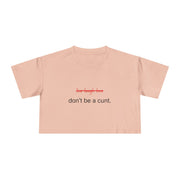 Crop Tee — “don’t be a cunt.” Minimalist Slogan T-shirt Top