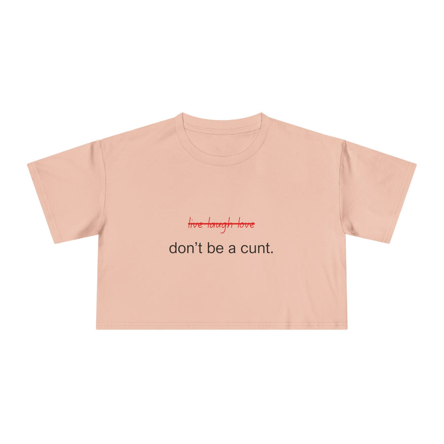 Crop Tee — “don’t be a cunt.” Minimalist Slogan T-shirt Top