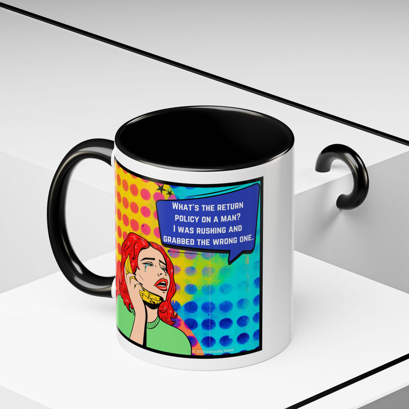 Coffee or Tea Mug — Pop Art Woman “What’s the return policy on a man? I was rushing and grabbed the wrong one.”