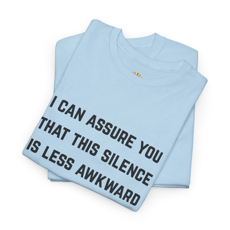 Minimalist Text Statement Tee — "I Can Assure You That This Silence Is Less Awkward Than Anything I Have to Say" Graphic T-shirt