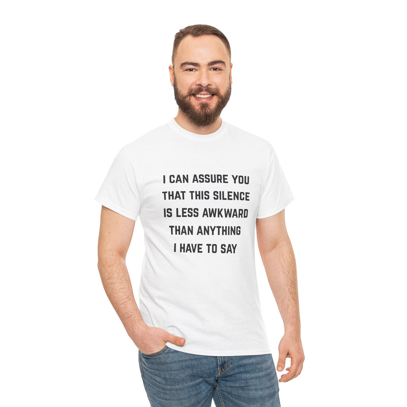 Minimalist Text Statement Tee — "I Can Assure You That This Silence Is Less Awkward Than Anything I Have to Say" Graphic T-shirt