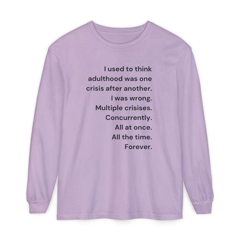 Long Sleeve Tee — “I used to think adulthood was one crisis after another…” Text Graphic
