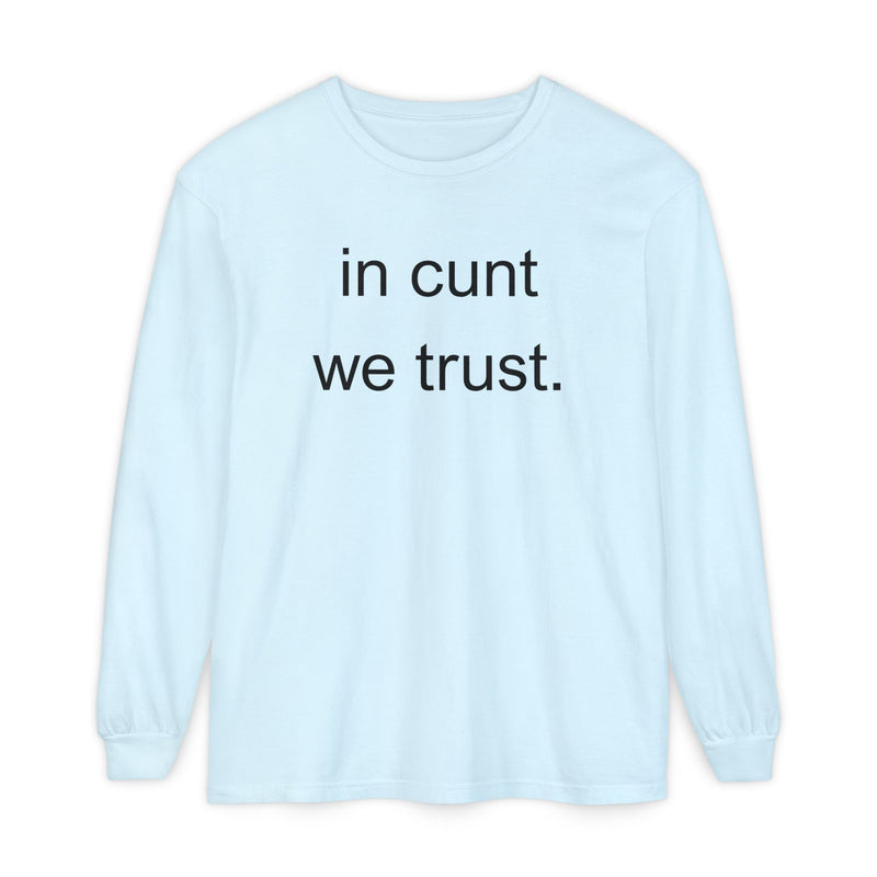 Long Sleeve Shirt — “In Cunt We Trust.” Statement Tee
