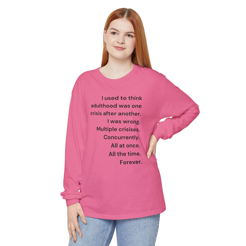 Long Sleeve Tee — “I used to think adulthood was one crisis after another…” Text Graphic