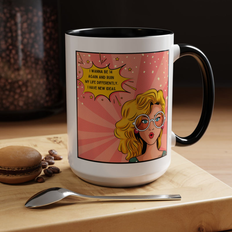 Funny Retro Pop Art Coffee or Tea Mug — "I Wanna Be 14 Again and Ruin My Life Differently..."
