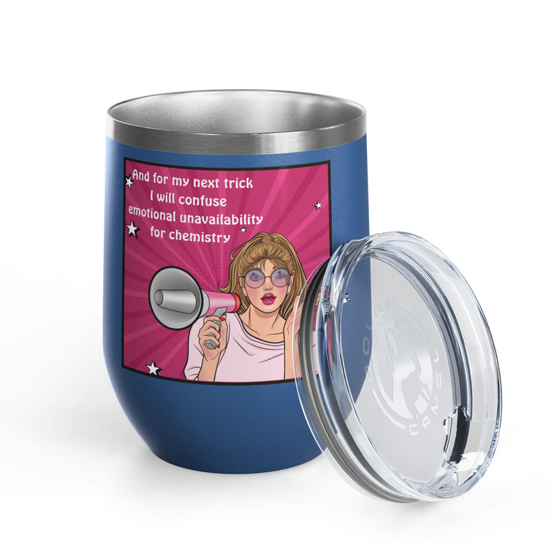 Pop Art Wine Tumbler — “And for My Next Trick I Will Confuse Emotional Unavailability for Chemistry”