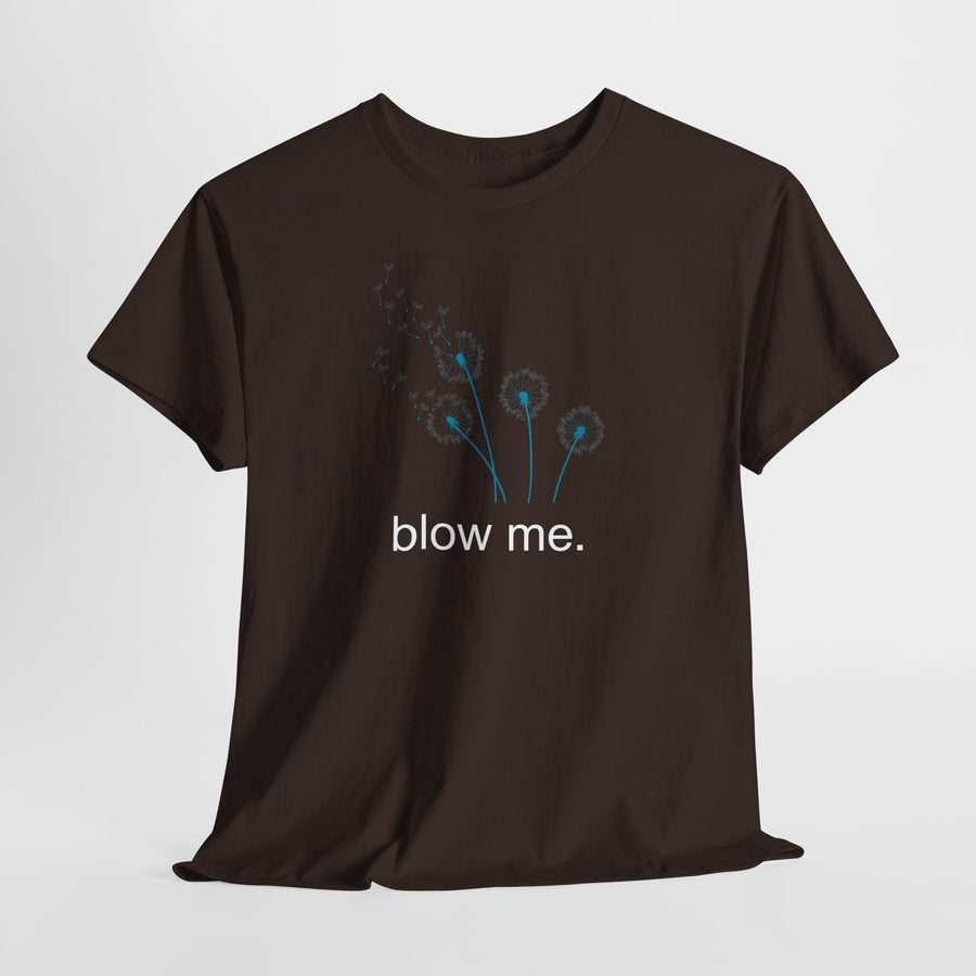"blow me." Dandelion Tee – Graphic T-Shirt