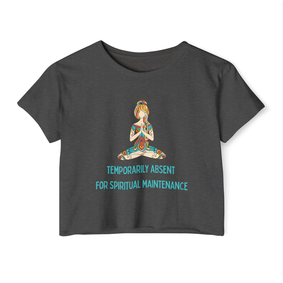 Spiritual Festival Crop Top T-Shirt— "Temporarily Absent for Spiritual Maintenance" Tee