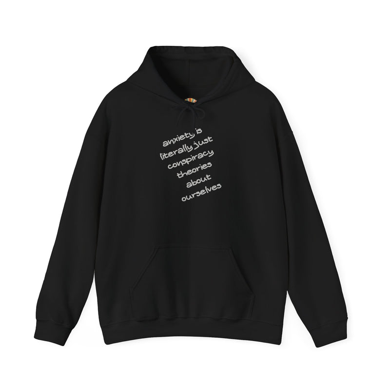 Graphic Hoodie — “Anxiety is Literally Just Conspiracy Theories About Ourselves” Minimalistic Text Hooded Sweatshirt