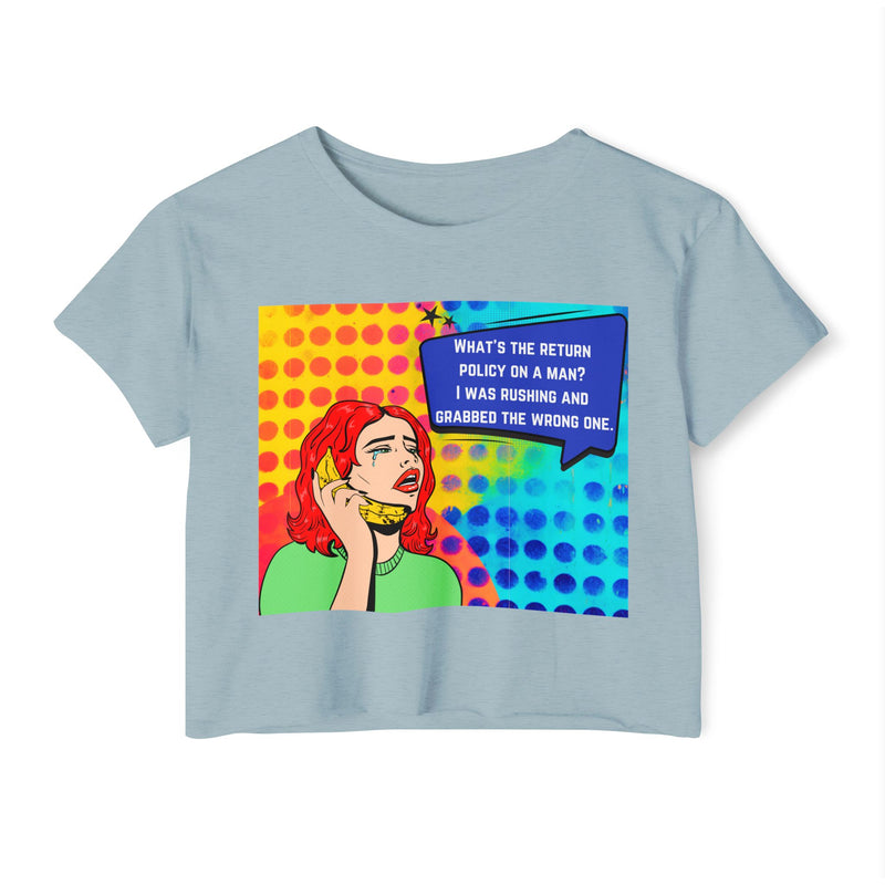 Crop Top T-shirt — Retro Pop Art "What's the Return Policy on a Man? I Was Rushing and Grabbed the Wrong One" Festival Tee