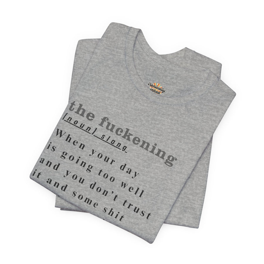 T-Shirt “the fuckening” Definition —  Graphic Tee