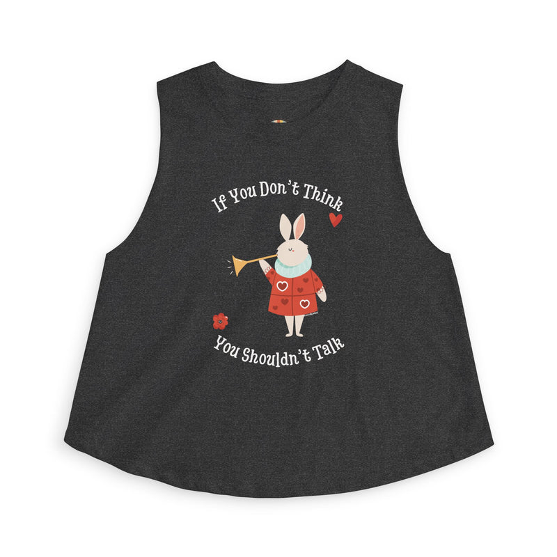Wonderland Festival Crop Tank Top — "If You Don't Think You Shouldn't Talk"