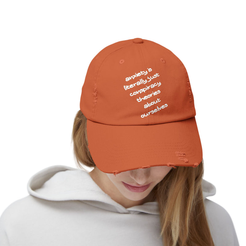 Distressed Dad Hat — “Anxiety Is Literally Just Conspiracy Theories About Ourselves” Baseball Cap