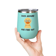 "Duck Around and Find Out" Wine Tumbler - Stainless Steel 12oz