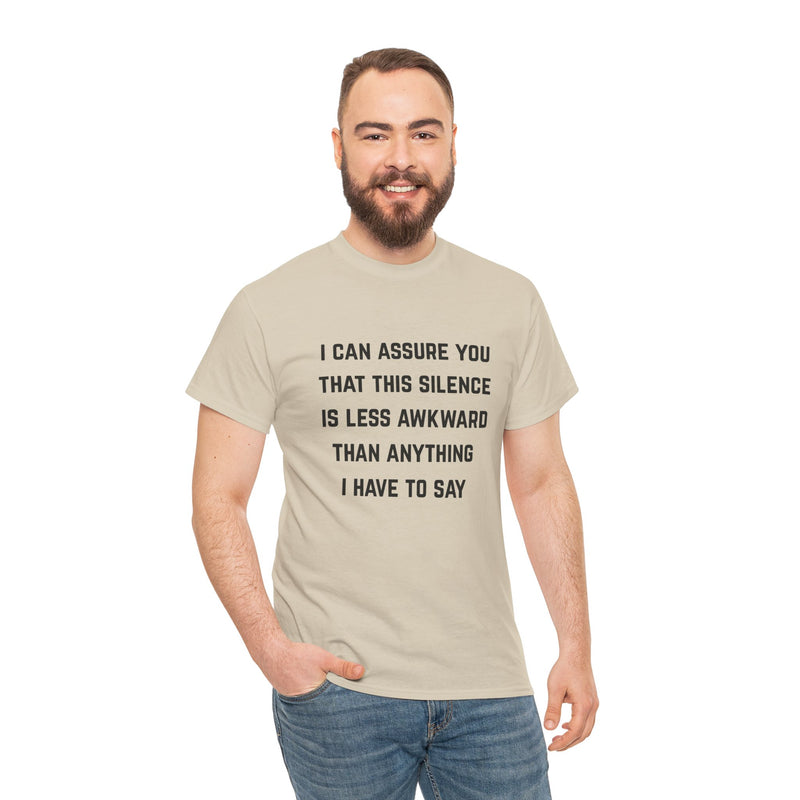 Minimalist Text Statement Tee — "I Can Assure You That This Silence Is Less Awkward Than Anything I Have to Say" Graphic T-shirt