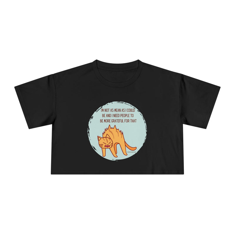 Crop Tee — Sassy Cat Graphic with Quote: "I’m Not As Mean As I Could Be, and I Need People To Be More Grateful For That" T-shirt Top