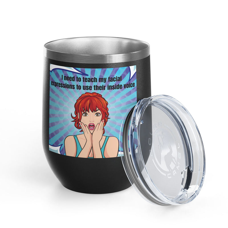 Retro Pop Art - "I Need to Teach My Facial Expressions to Use Their Inside Voice" Stainless Steel 12oz Insulated Wine Tumbler