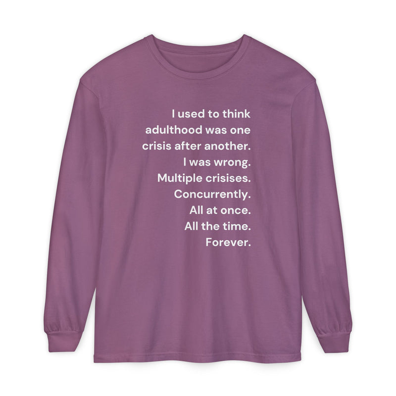 Long Sleeve Tee — “I used to think adulthood was one crisis after another…” Text Graphic