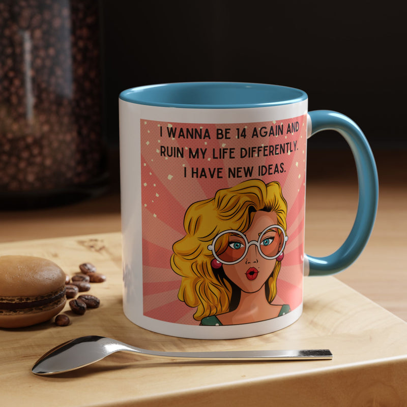 Funny Retro Pop Art Coffee or Tea Mug — "I Wanna Be 14 Again and Ruin My Life Differently..."