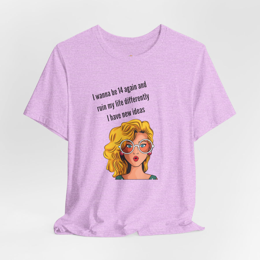 Pop Art Tee – "I Wanna Be 14 Again and Ruin My Life Differently" Retro Graphic T-Shirt