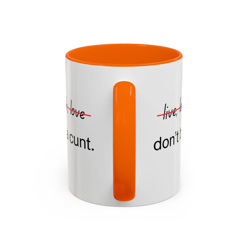 Accent Coffee or Tea Mug — “Live, Laugh, Love” Crossed Out: "Don’t Be a Cunt"