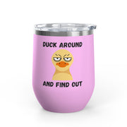 "Duck Around and Find Out" Wine Tumbler - Stainless Steel 12oz
