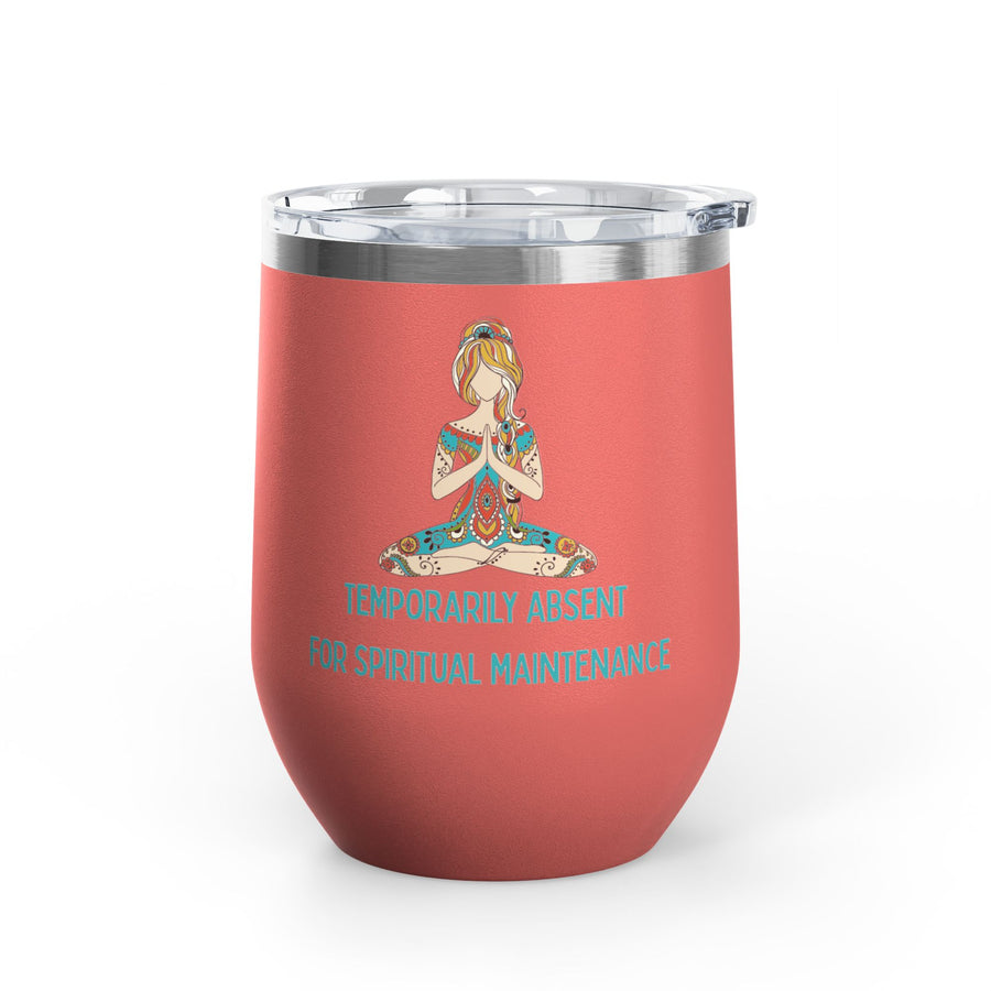 "Temporarily Absent for Spiritual Maintenance" Wine Tumbler - Stainless Steel 12oz