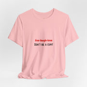 Graphic Tee — "Live Laugh Love" Crossed Out, "Don't Be a Cunt" T-Shirt