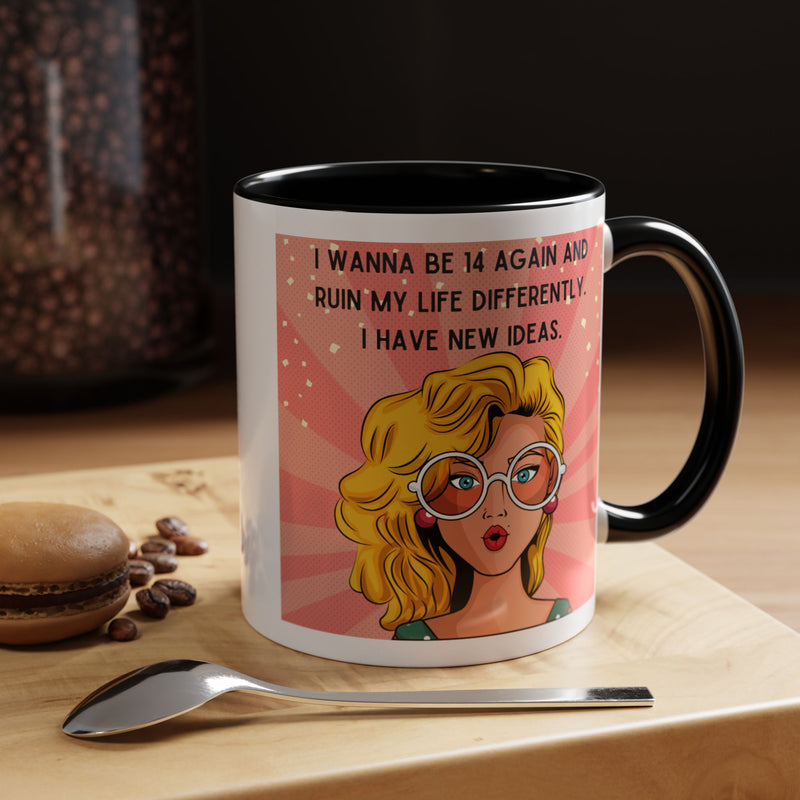 Funny Retro Pop Art Coffee or Tea Mug — "I Wanna Be 14 Again and Ruin My Life Differently..."