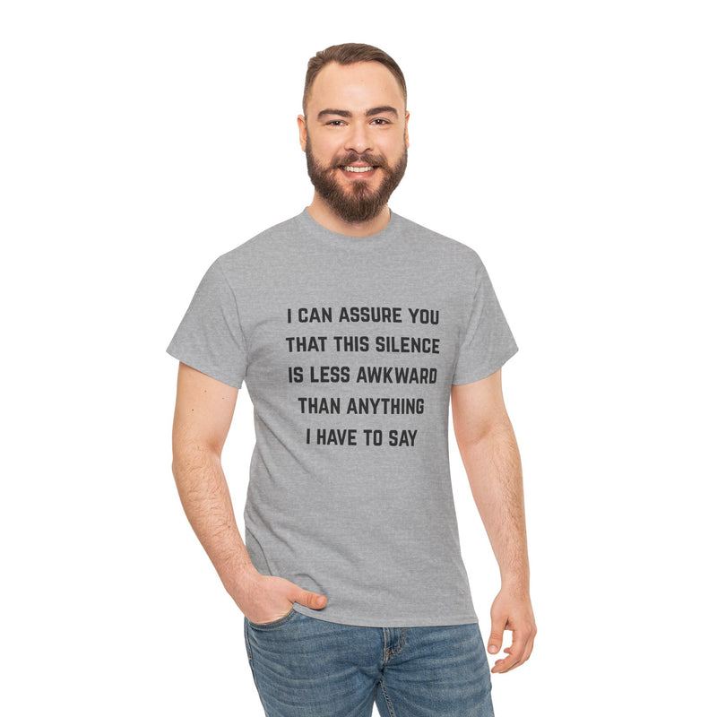 Minimalist Text Statement Tee — "I Can Assure You That This Silence Is Less Awkward Than Anything I Have to Say" Graphic T-shirt