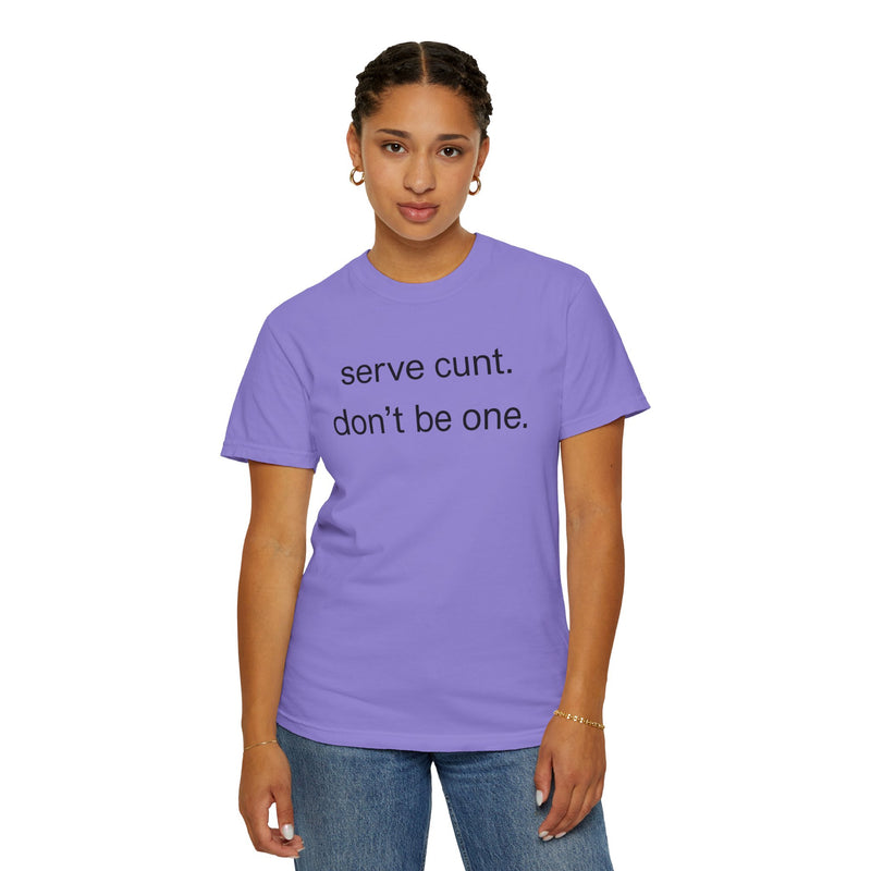 Graphic Tee — “serve cunt. don’t be one.” Statement T-Shirt