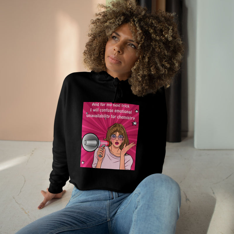 Crop Hoodie "And for my Next Trick I will Confuse Emotional Unavailability for Chemistry" Pop Art Hooded Sweatshirt