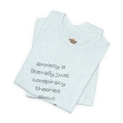 Graphic Tee - "Anxiety Is Literally Just Conspiracy Theories About Yourself" T-Shirt