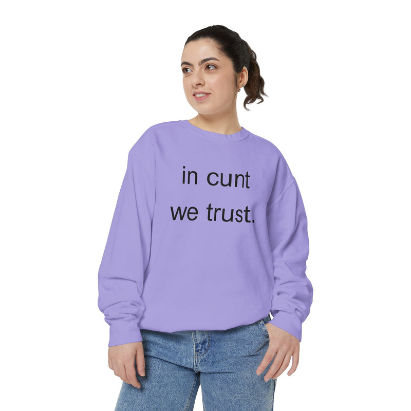 Graphic Sweatshirt — “in cunt we trust.” Bold Provocative Slogan Pullover