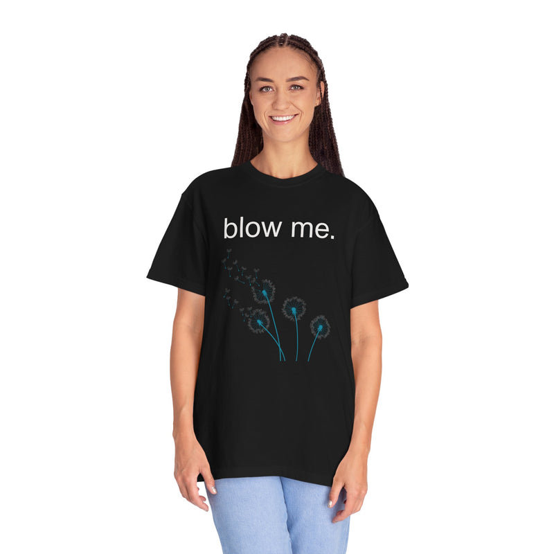 blow me. T‑Shirt — Dandelion Graphic Tee