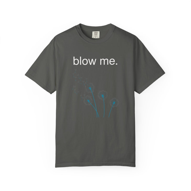 blow me. T‑Shirt — Dandelion Graphic Tee