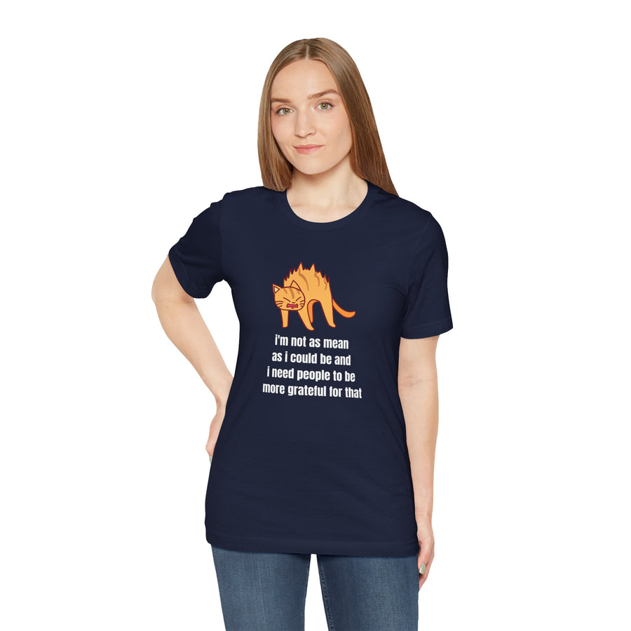 Sassy Cat T-Shirt — "I’m not as mean as I could be and I need people to be more grateful for that" Graphic Tee