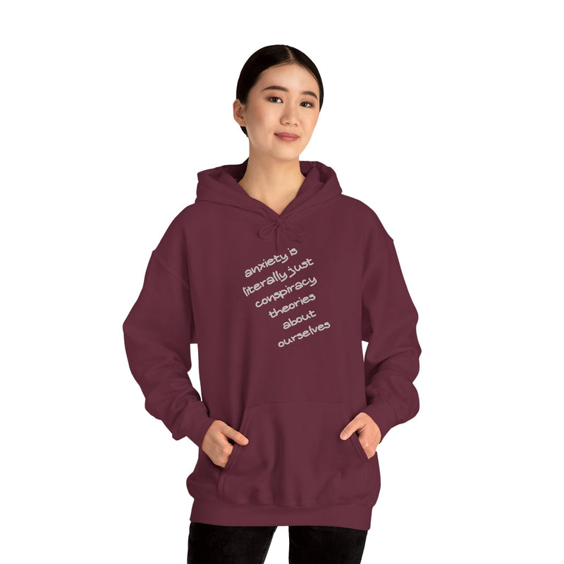 Graphic Hoodie — “Anxiety is Literally Just Conspiracy Theories About Ourselves” Minimalistic Text Hooded Sweatshirt