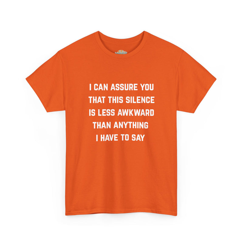 Minimalist Text Statement Tee — "I Can Assure You That This Silence Is Less Awkward Than Anything I Have to Say" Graphic T-shirt