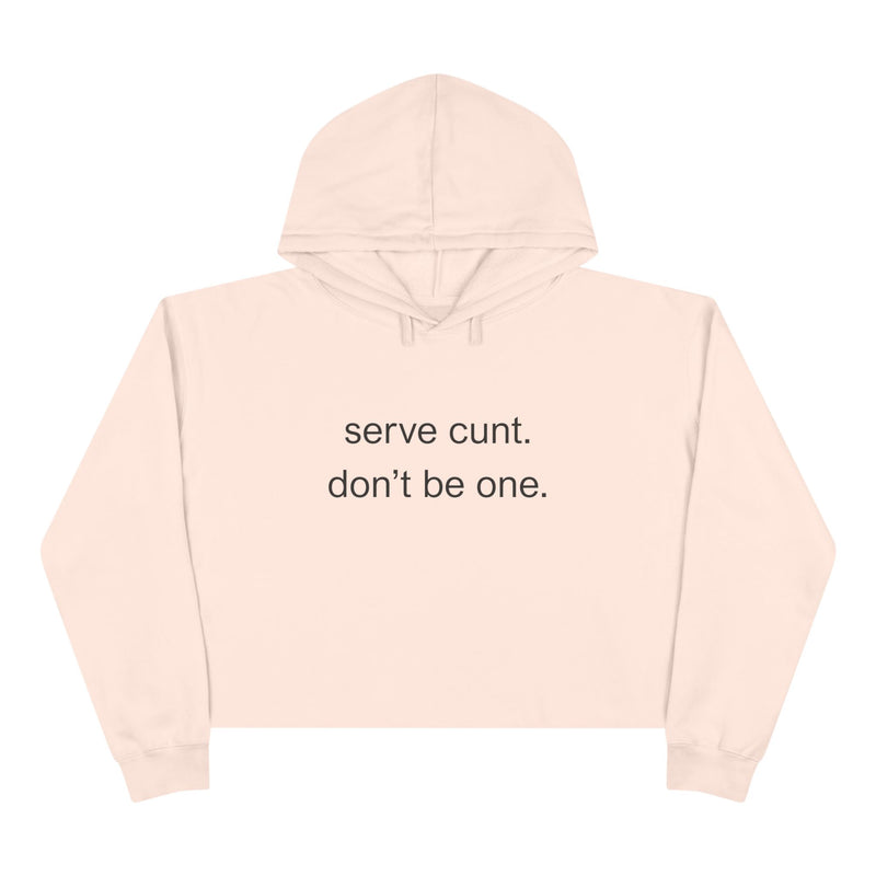 Crop Hoodie — Minimalist Text Graphic "serve cunt. don't be one." Statement Hooded Sweatshirt