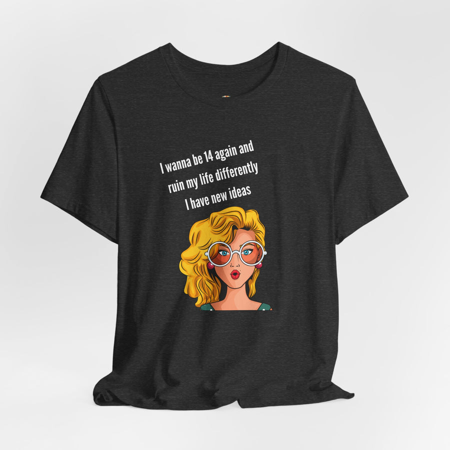 Pop Art Tee – "I Wanna Be 14 Again and Ruin My Life Differently" Retro Graphic T-Shirt