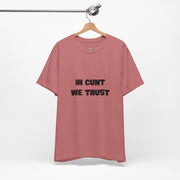 Graphic Tee — "In Cunt We Trust" Bold Statement T-Shirt
