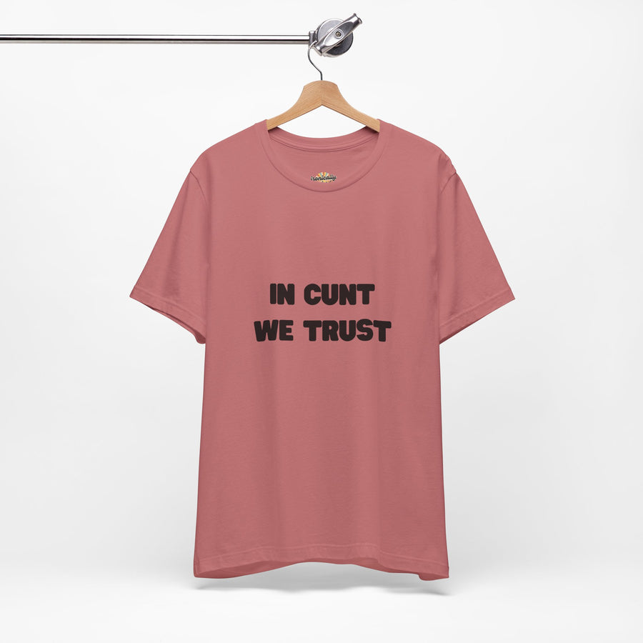 Graphic Tee — "In Cunt We Trust" Bold Statement T-Shirt