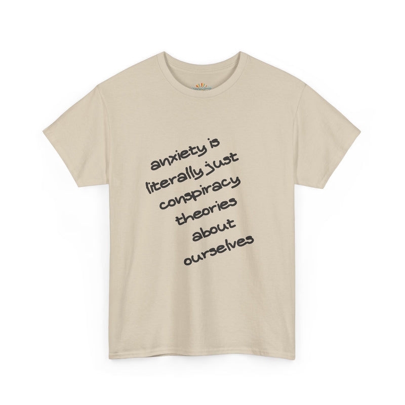 Graphic Tee - "Anxiety Is Literally Just Conspiracy Theories About Ourselves" Minimalist Text T-shirt