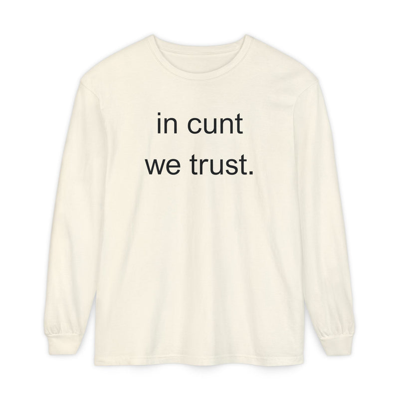 Long Sleeve Shirt — “In Cunt We Trust.” Statement Tee