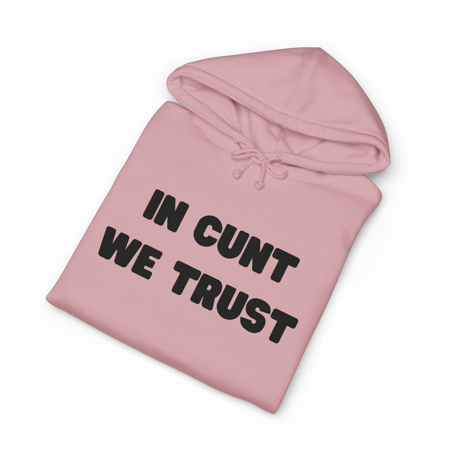 Statement Hoodie — "In Cunt We Trust" Hooded Sweatshirt