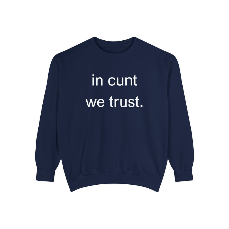 Graphic Sweatshirt — “in cunt we trust.” Bold Provocative Slogan Pullover