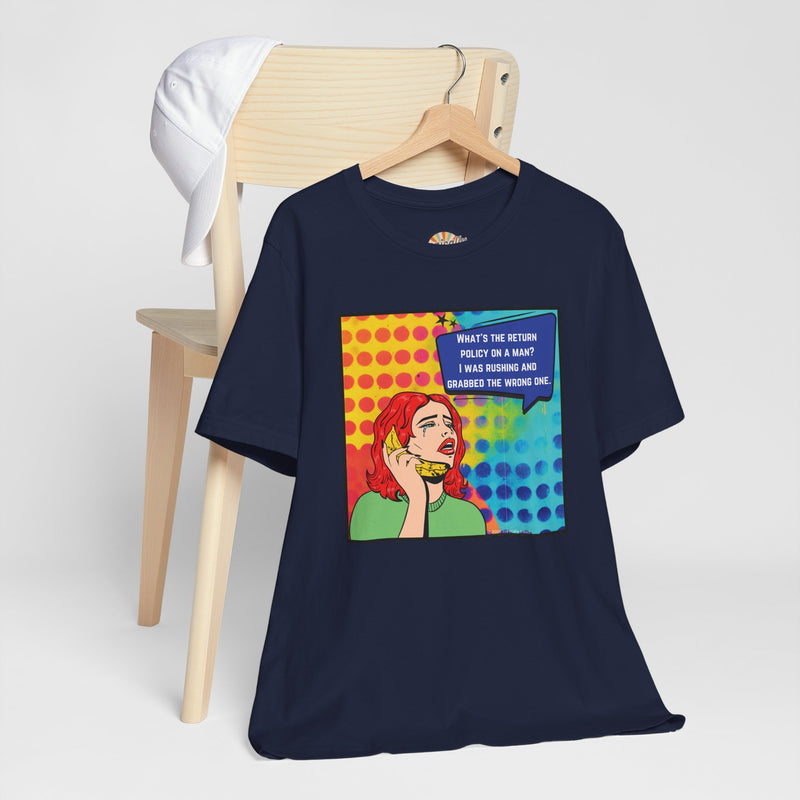 Retro Pop Art Tee — "What's the Return Policy on a Man? I Was Rushing and Grabbed the Wrong One" T-Shirt