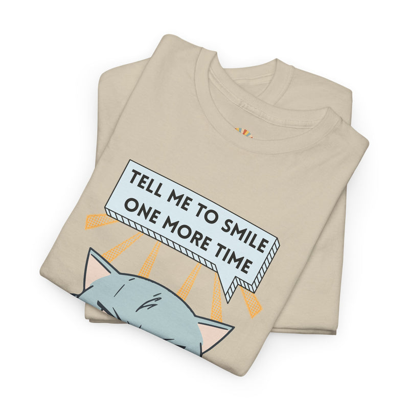Graphic T-Shirt — Sassy Cat Tee "Tell Me To Smile One More Time"