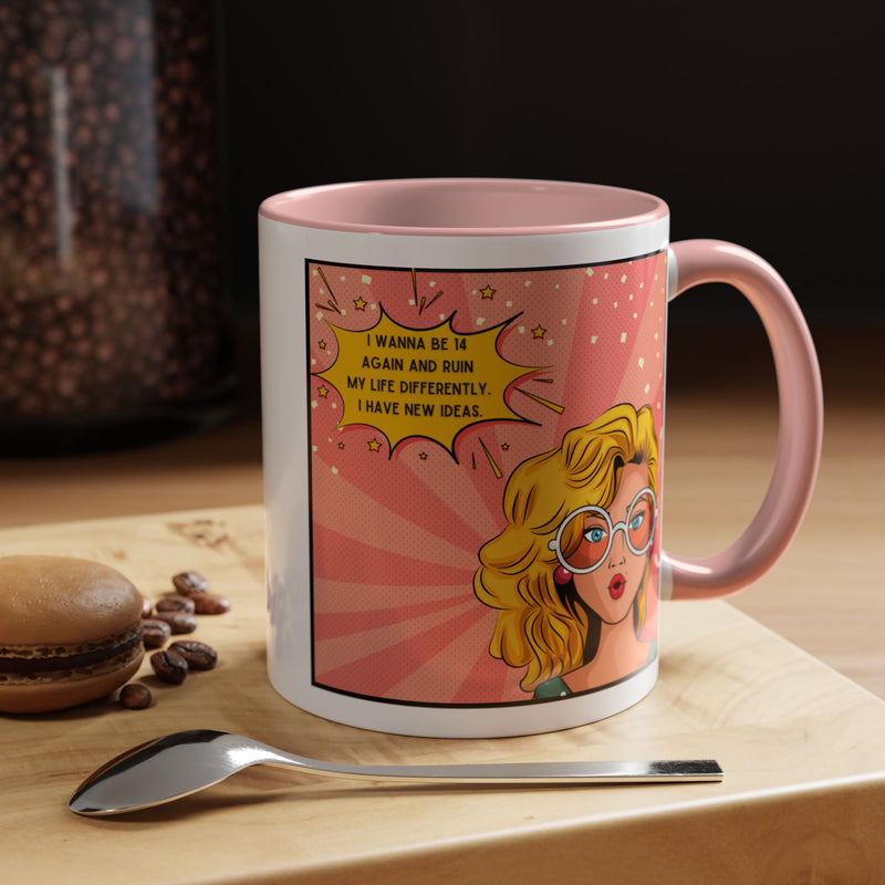 Funny Retro Pop Art Coffee or Tea Mug — "I Wanna Be 14 Again and Ruin My Life Differently..."
